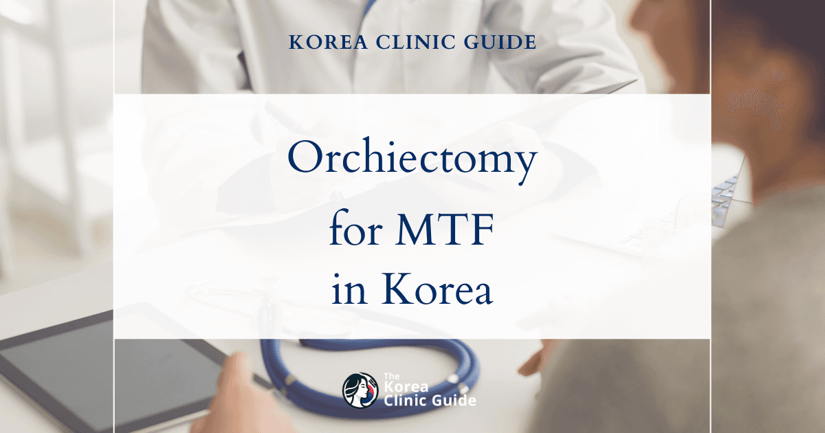 Orchiectomy for Fertility Removal MTF Transition: Top Procedure Options in Korea