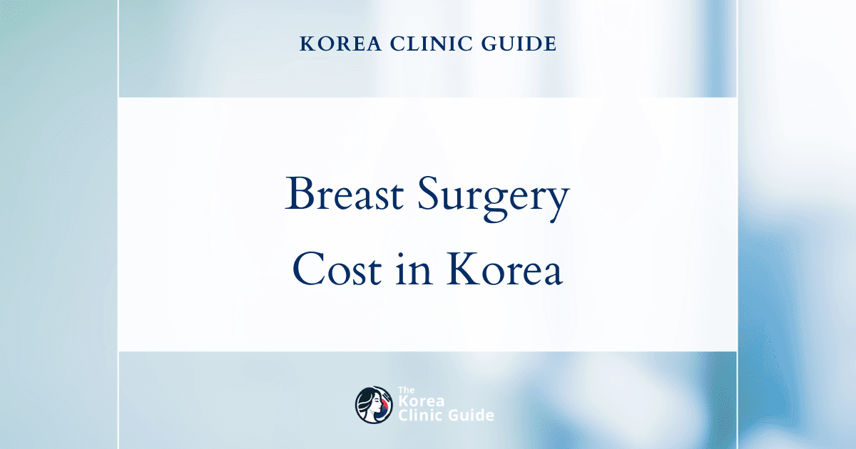 Global Cost Showdown: Understanding Breast Surgery Expenses in Korea vs. Other Major Destinations
