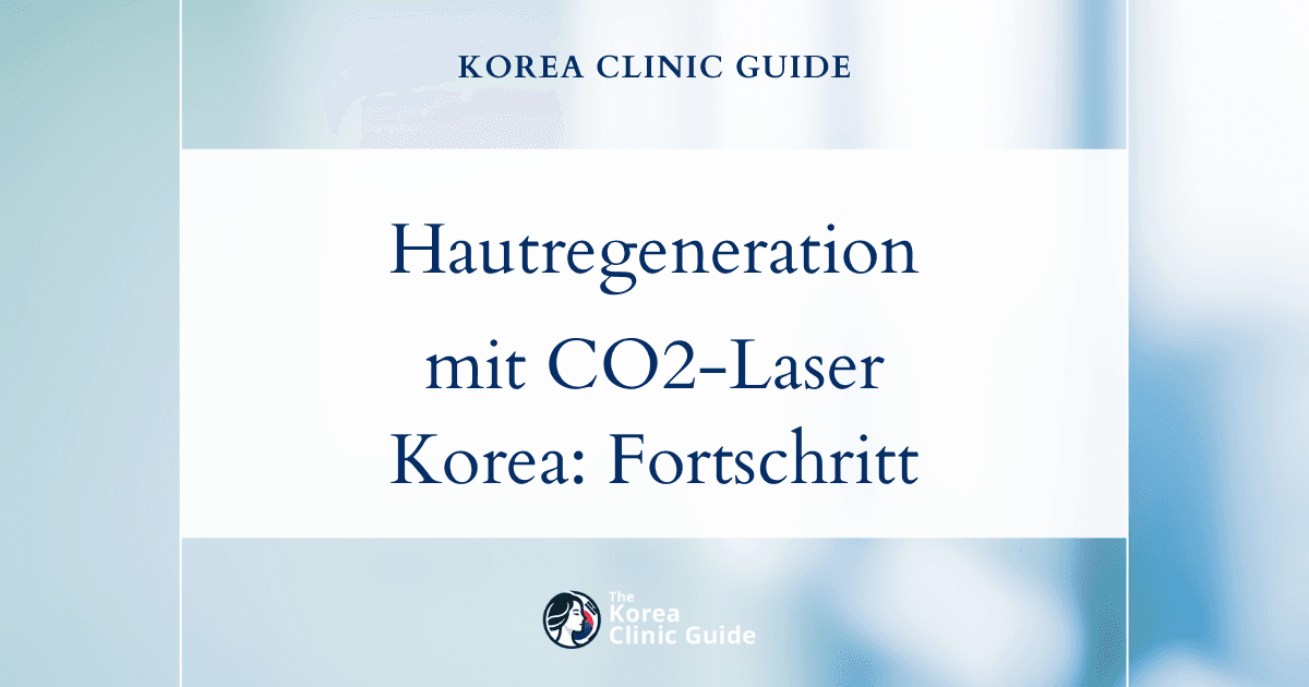 Regeneration sonnengeschädigter Haut mit CO2-Laserverfahren in Korea: Fortschrittliche Lösungen für strahlende Haut