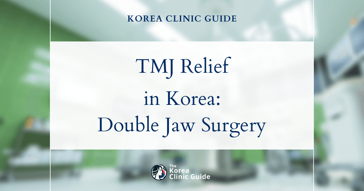 Jaw Joint Discomfort Solutions: Double Jaw Surgery in Korea for Effective TMJ Relief