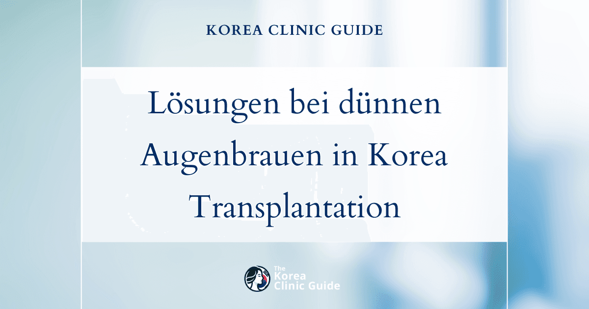 Lösungen für dünner werdende Augenbrauen: Augenbrauentransplantation in Korea zur natürlichen Wiederherstellung