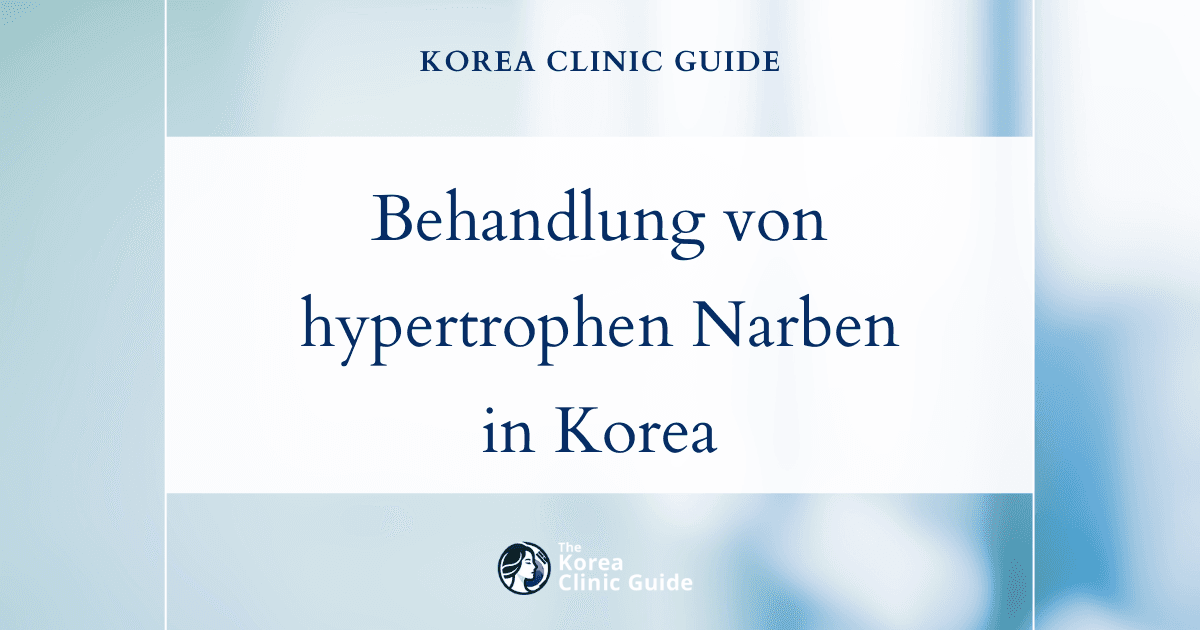 Behandlung von hypertrophen Narben in Korea | Die besten Kliniken, Kosten, Behandlungsmethoden und mehr