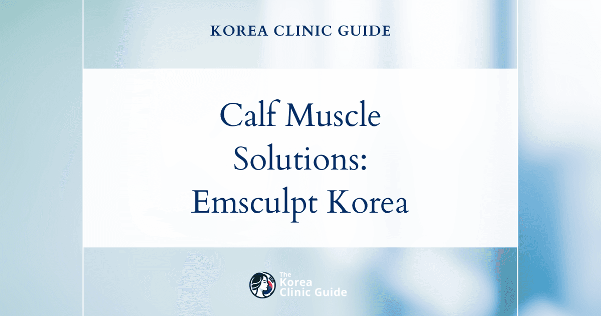 Calf Muscle Definition Lacking Solutions: Emsculpt Treatment Benefits in Korea