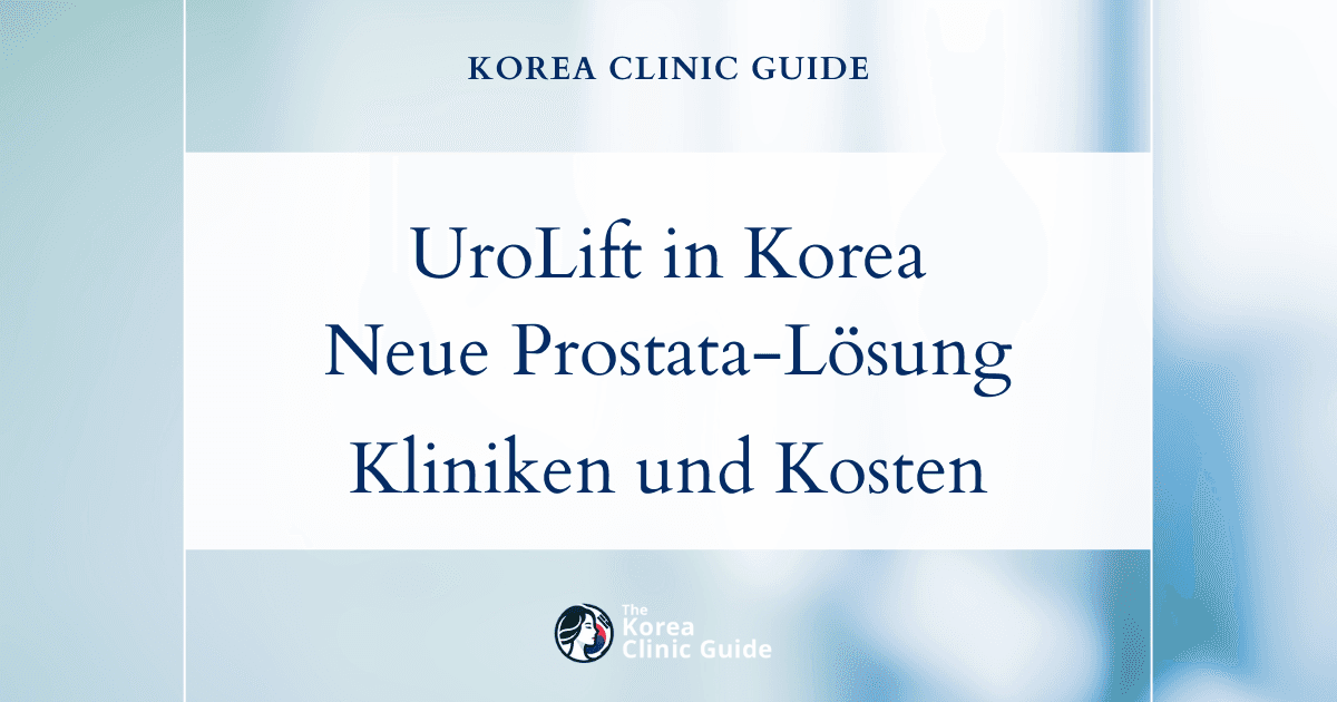 UroLift in Korea | Die besten Kliniken, Kosten, Behandlungsverfahren und mehr