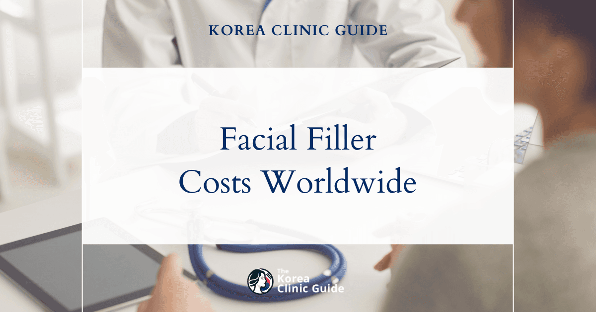 The Cost of Facial Filler in Korea | Costs, Factors Influencing The Price, Vs Cost in USA, Turkey, Mexico & More