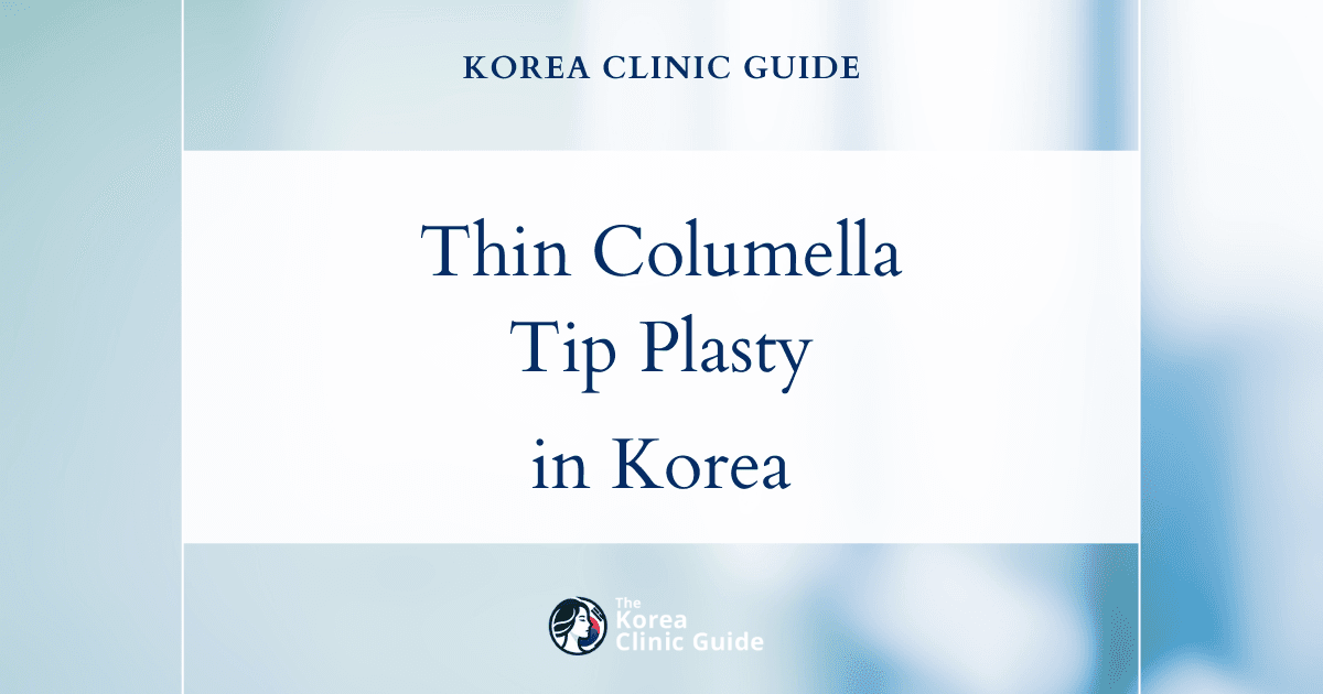 Thin Columella Solutions: Tip Plasty Procedure for Nasal Enhancement in Korea