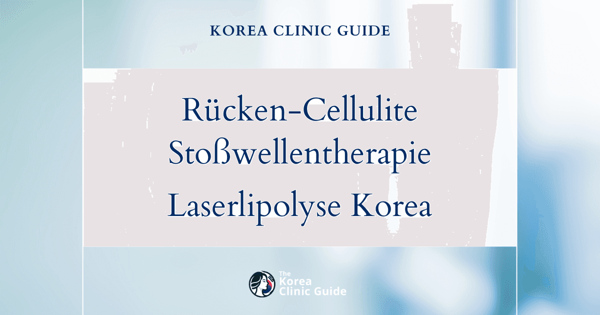 Behandlungsmöglichkeiten bei Cellulite am Rücken: Stoßwellentherapie und Laserverfahren zur Fettauflösung in Korea