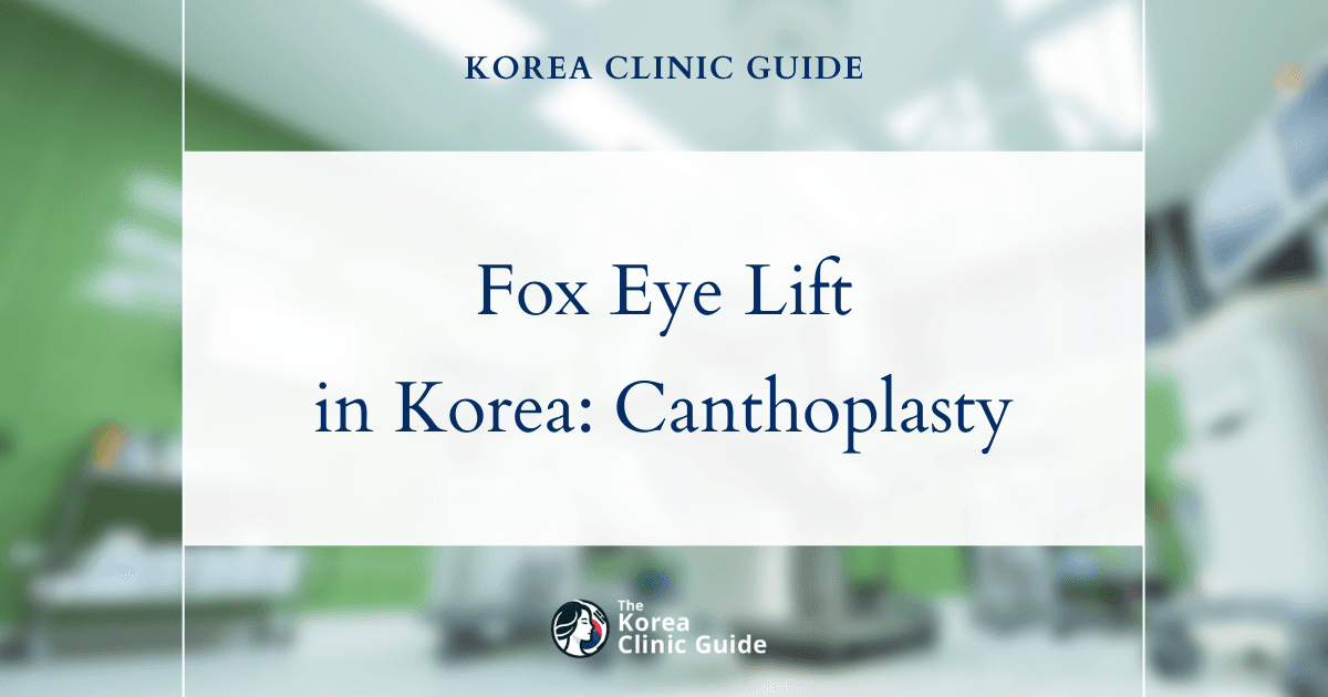 Transform Your Look with Fox Eye Lift Procedures: Canthoplasty & Laser Canthoplasty in Korea