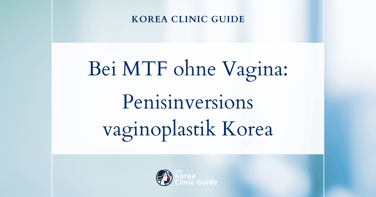 Bei MTF ohne Vagina: Penisinversionsvaginoplastik in Korea zur Geschlechtsangleichung