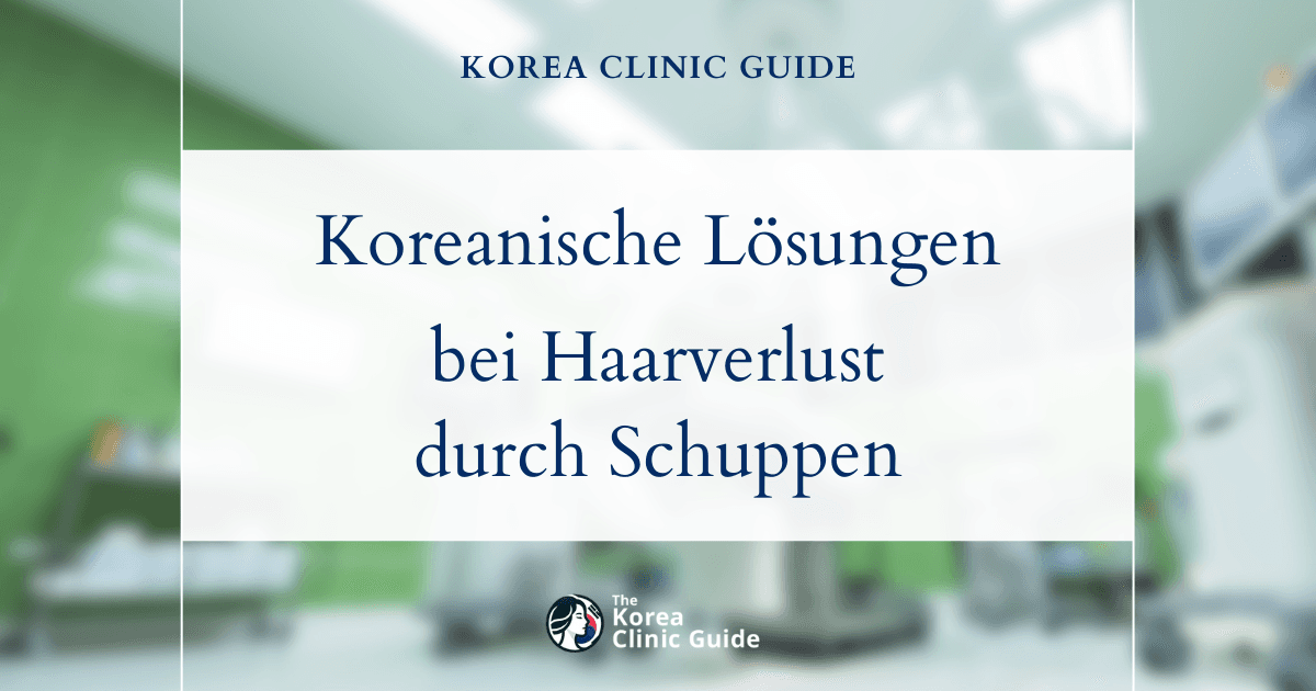 Koreanische Lösungen gegen schuppenbedingten Haarbruch: Moderne Verfahren zur Behandlung von Haarausfall erklärt
