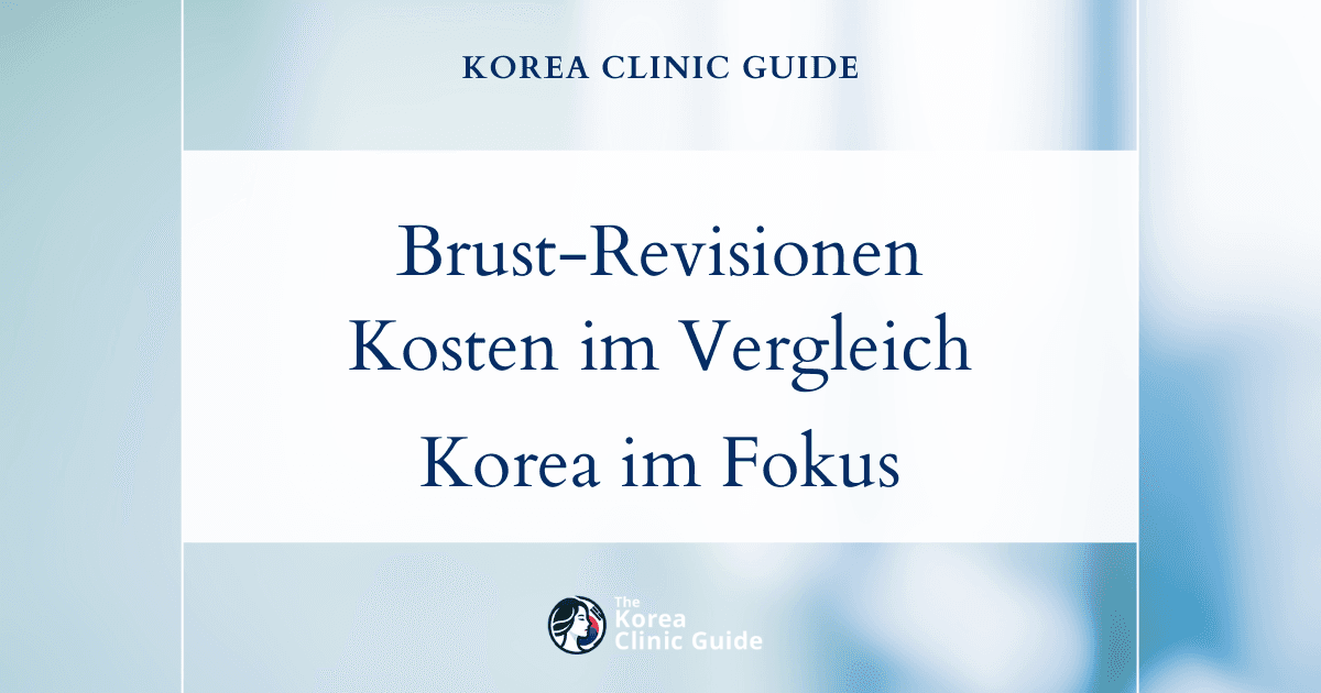 Ein Blick auf die Preisspanne: Kosten für Brust-Revisionsoperationen in Korea im Vergleich zu internationalen Alternativen