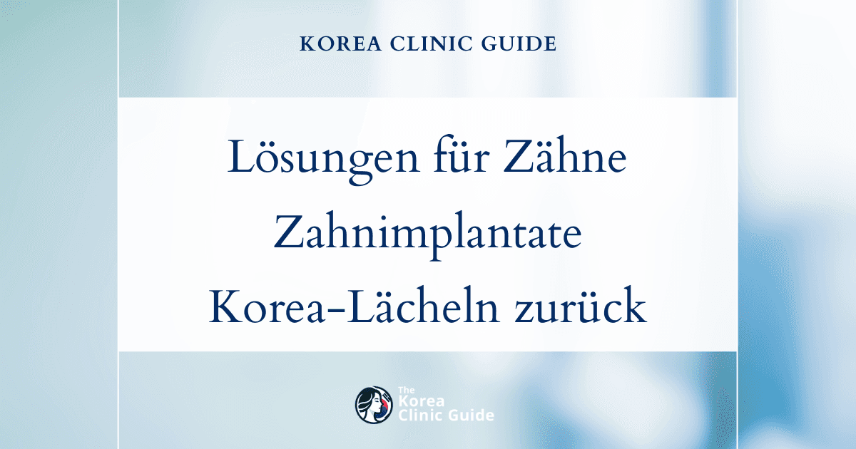 Lösungen für fehlende Zähne: Zahnimplantat-Behandlungen in Korea, um Ihr Lächeln wiederherzustellen