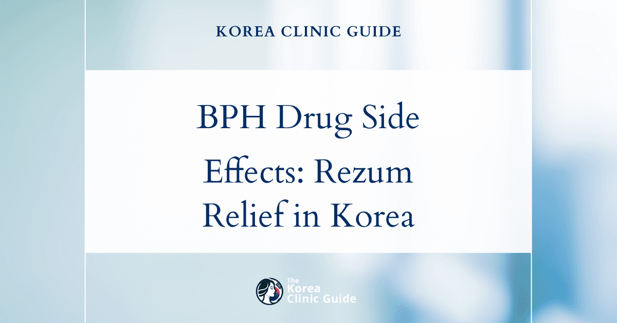 BPH Drug Side Effects: How Rezum Treatment in Korea Offers Relief for Enlarged Prostate Problems