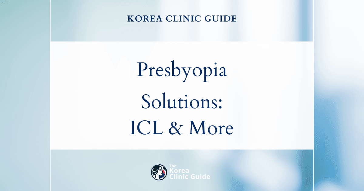Presbyopia Solutions in Korea: ICL Lens Implant and Advanced Presbyopia Correction Procedures