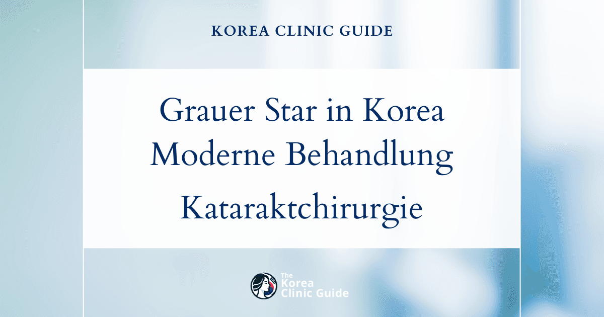 Behandlung des Grauen Stars in Korea: Moderne Möglichkeiten der Kataraktchirurgie für klareres Sehen