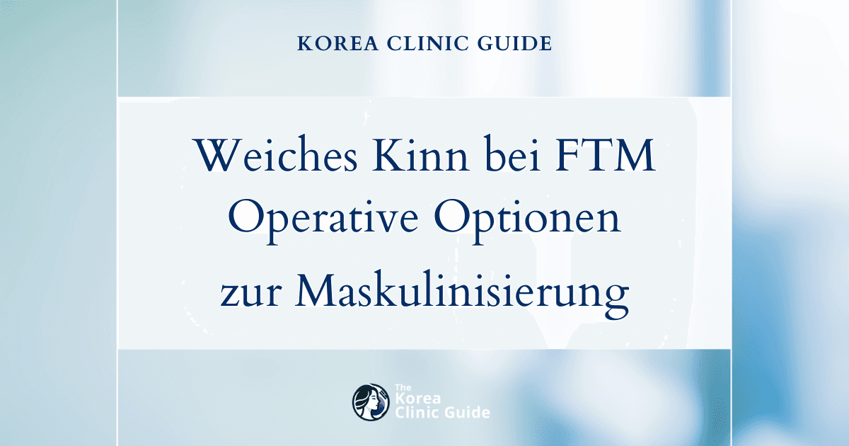 Weiches Kinn bei FTM: Operative Optionen zur Gesichtsmaskulinisierung in Korea für Transmänner