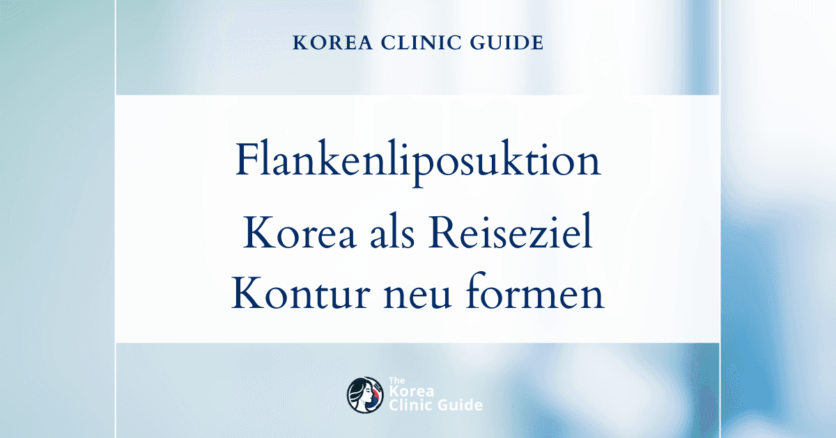 Methoden zur Entfernung von Fett an den Flanken: Liposuktion der Flanken in Korea für eine schlankere Taille