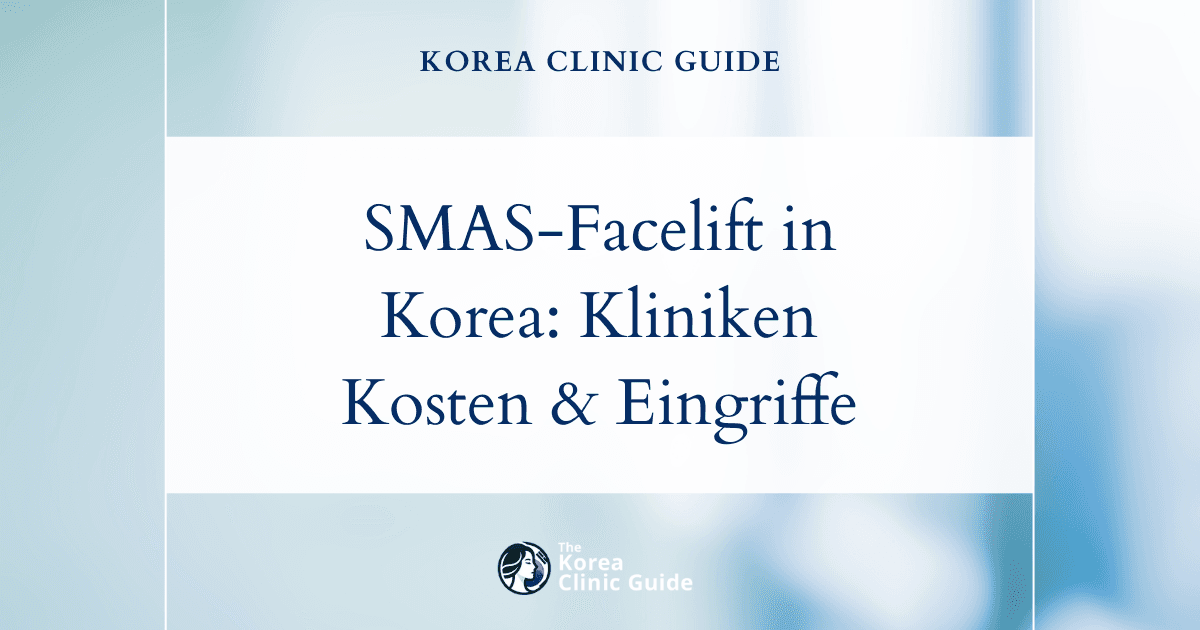 SMAS-Facelift in Korea: die besten Kliniken, Kosten, Eingriffsarten und mehr