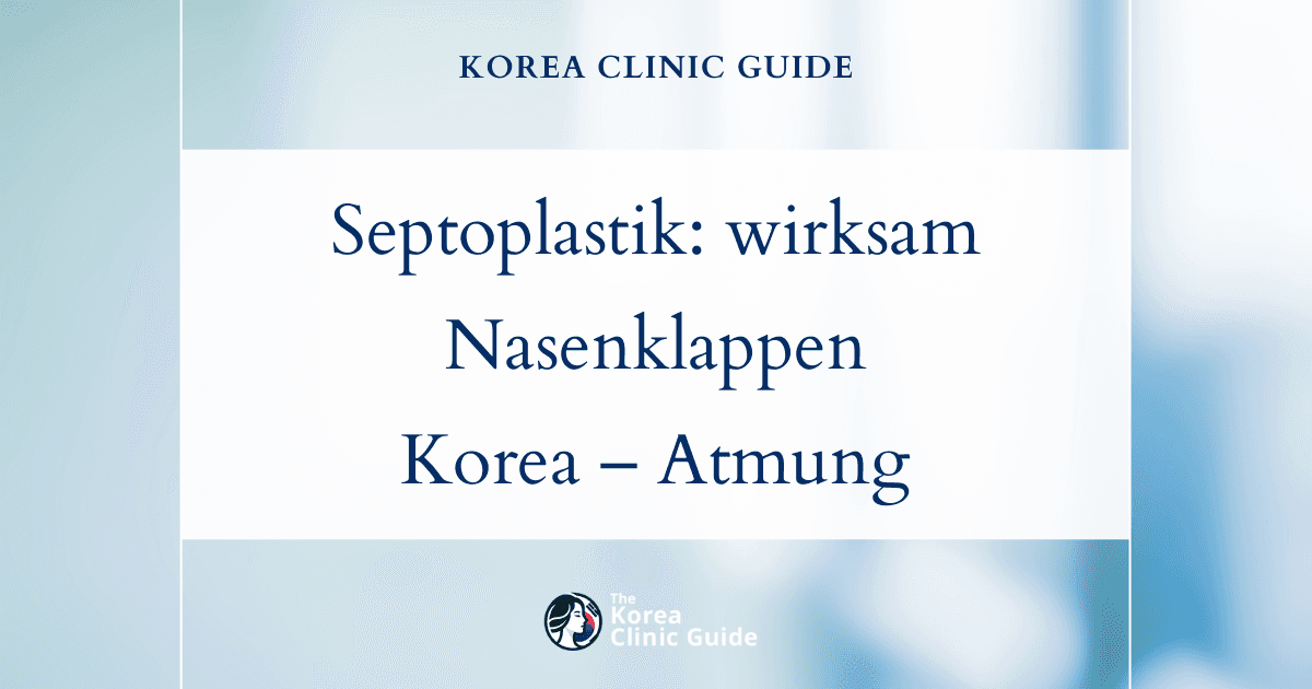 Effektive Septoplastik zur Behandlung des Nasenklappenkollapses in Korea: Fortschrittliche Lösungen für eine bessere Atmung