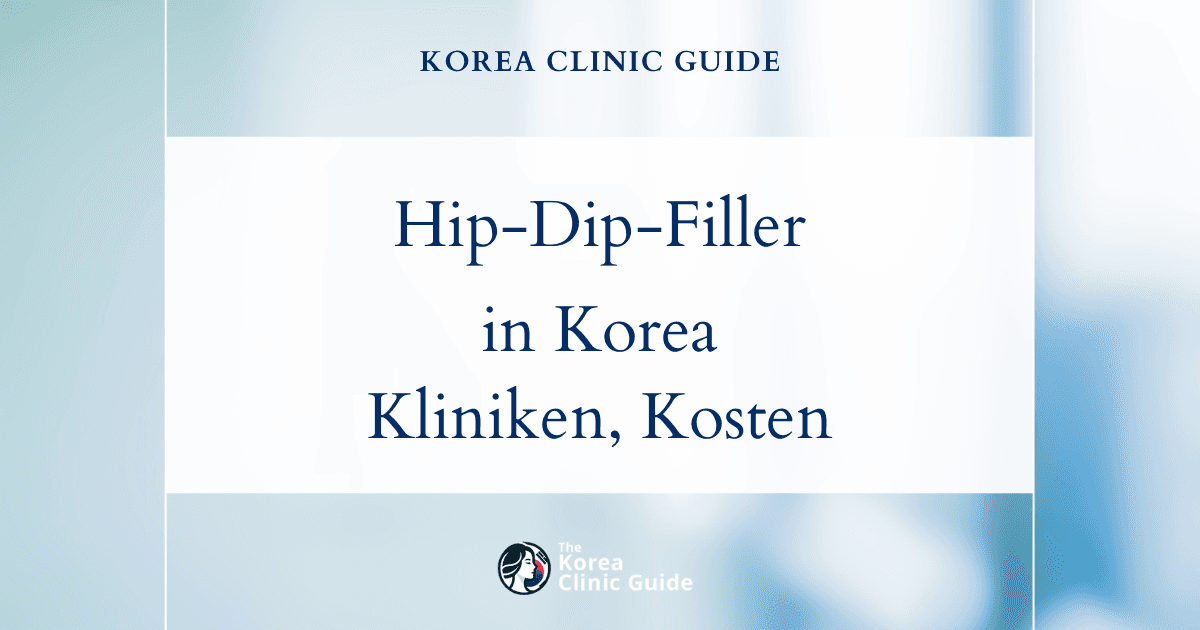 Hip-Dip-Filler in Korea | Die besten Kliniken, Kosten, Behandlungsmethoden und mehr