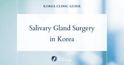Salivary Gland Removal Surgery in Korea: Types, Risks, Recovery and Travel Planning