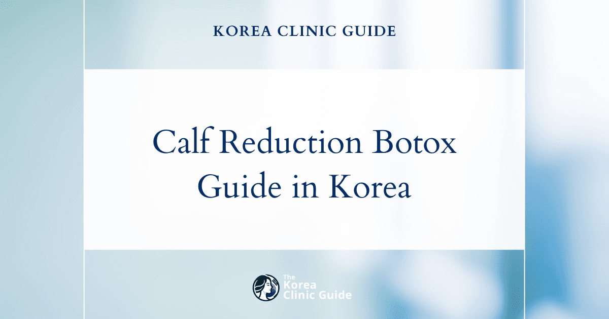 Calf Reduction Botox in Korea | Best Clinics, Costs, Procedure Types & More