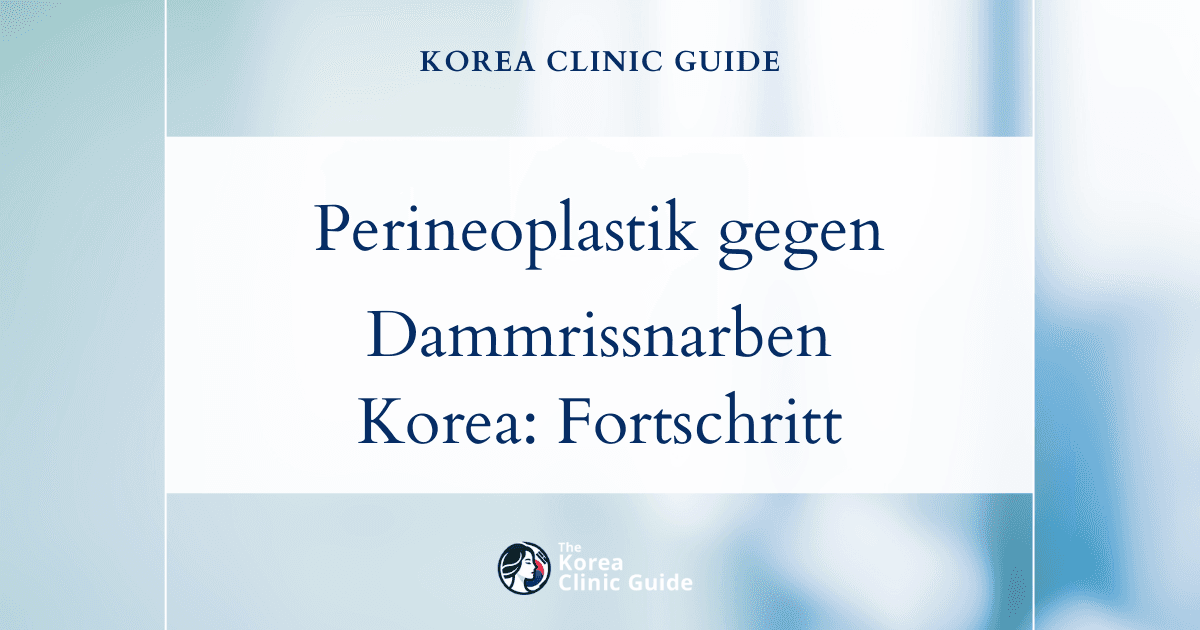 Behandlung von Dammrissnarben mit Perineoplastik in Korea: Fortschrittliche medizinische Lösungen