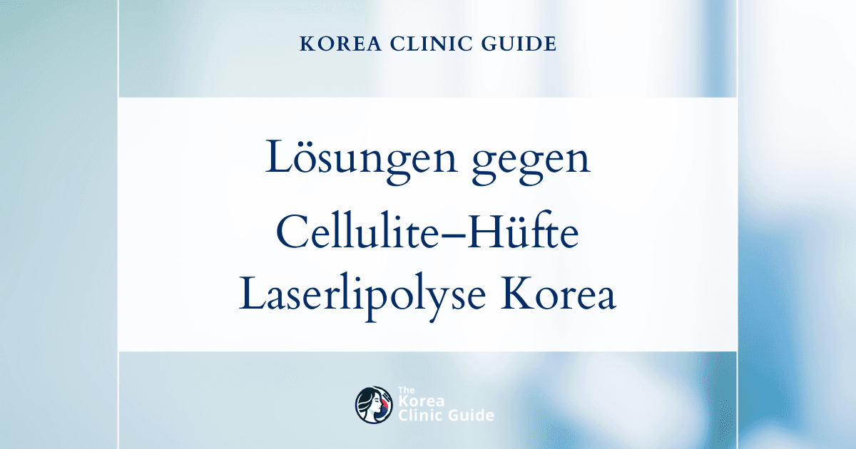 Lösungen gegen Cellulite im Hüftbereich: Laserbehandlungen zur Fettauflösung in Korea