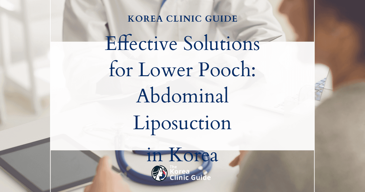 Effective Solutions for Lower Abdominal Pooch: Abdominal Liposuction in Korea