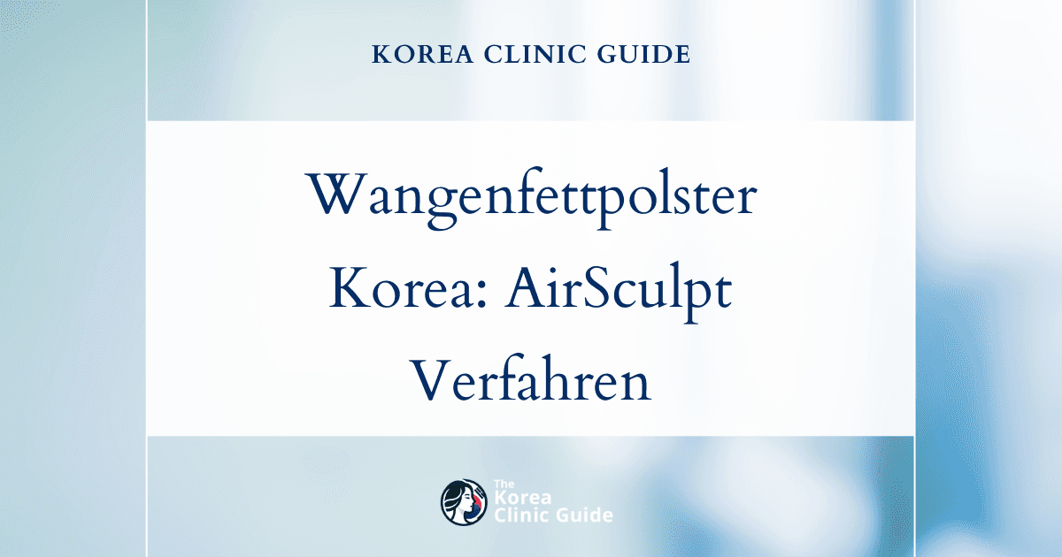 Lösungen bei Wangenfettpolstern in Korea: das AirSculpt-Verfahren zur Gesichtskonturierung