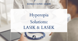 Hyperopia Solutions in Korea: Correcting Farsightedness with LASIK and LASEK Procedures