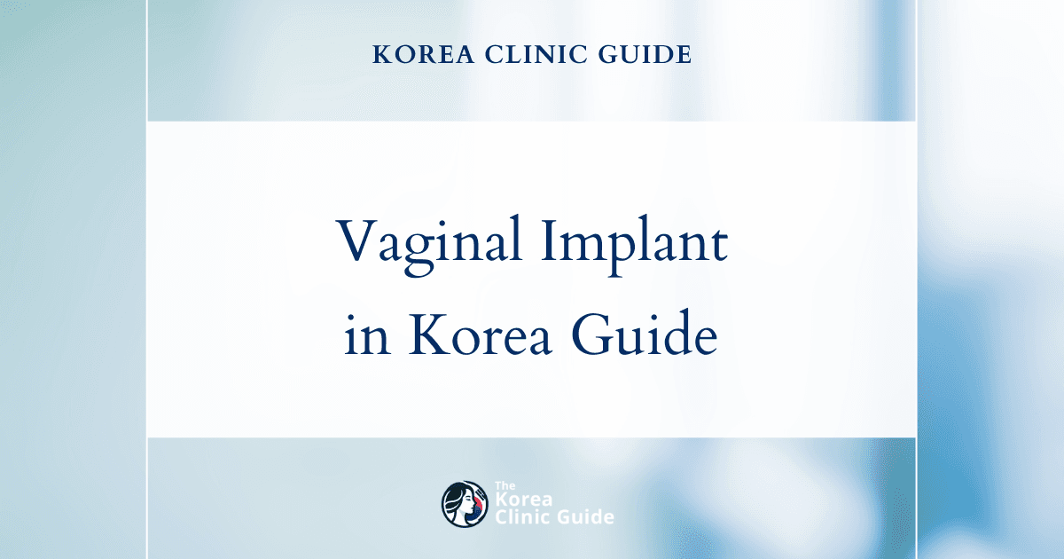 Vaginal Implant in Korea | Best Clinics, Costs, Procedure Types & More