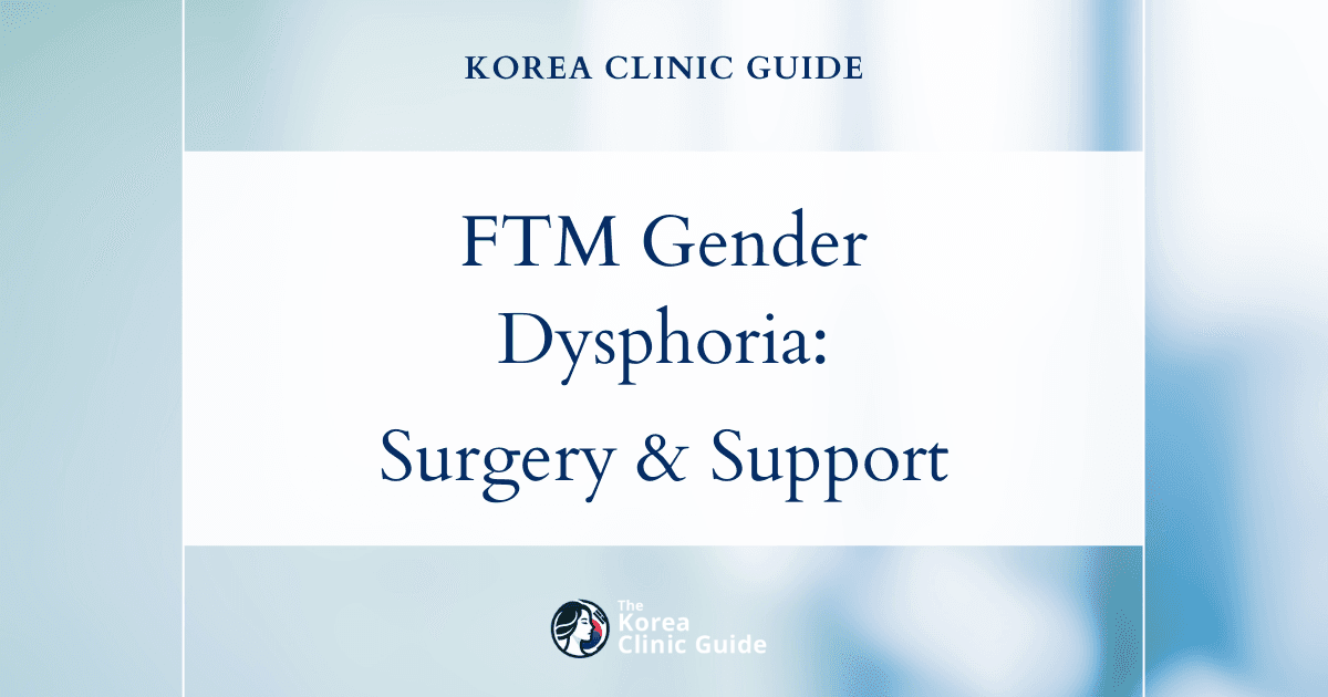FTM Gender Dysphoria: FTM Surgery Solutions and Support in Korea