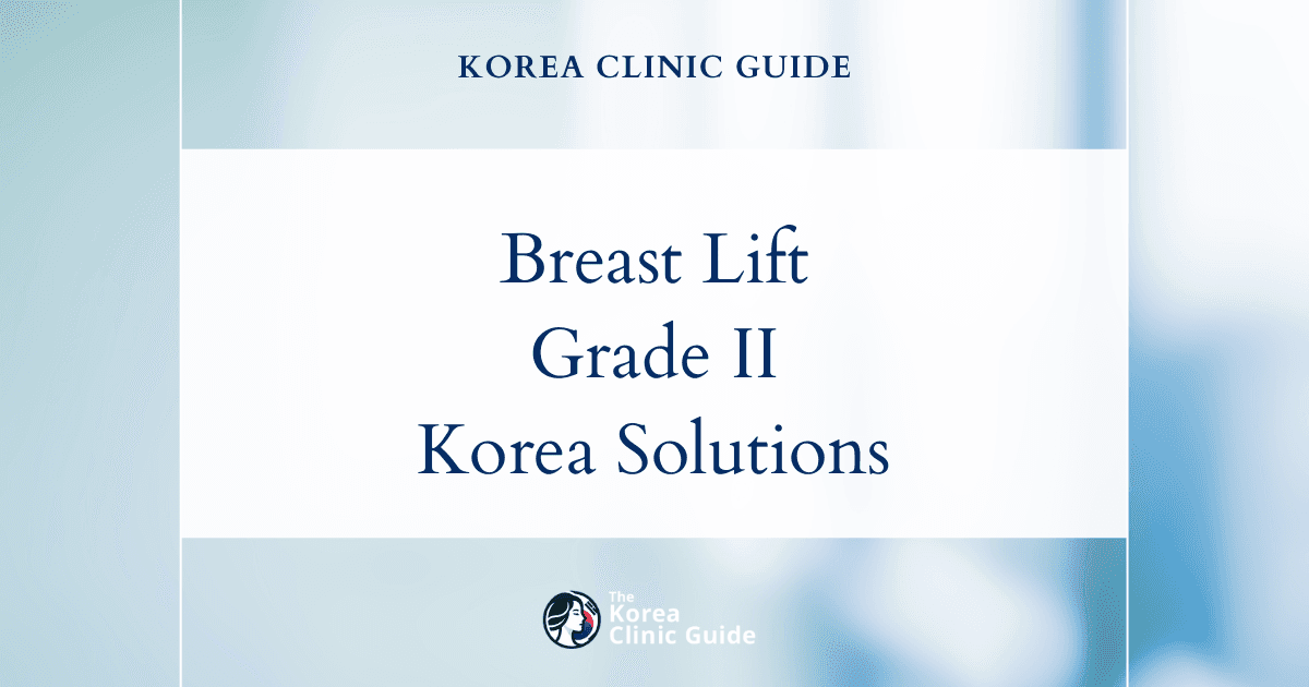 Breast Ptosis Grade II Solutions: Breast Lift Procedures in Korea for Enhanced Contour