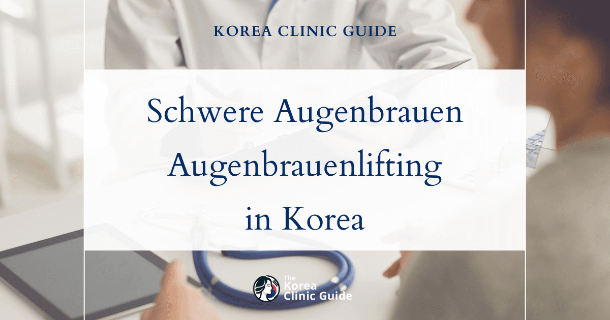 Lösungen bei schweren Augenbrauen: Verfahren zum Augenbrauenlifting für ein jugendlicheres Erscheinungsbild in Korea