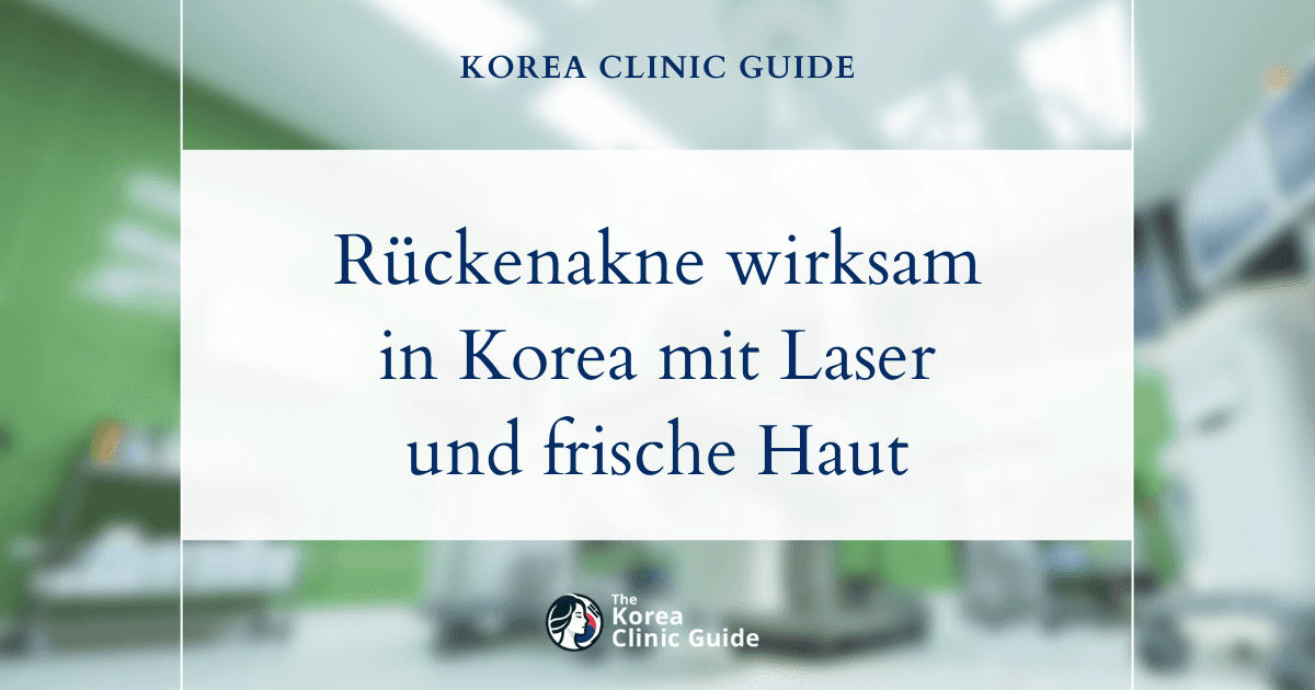 Wirksame Behandlung von Akne am Rücken in Korea: Lösungen für reine Haut