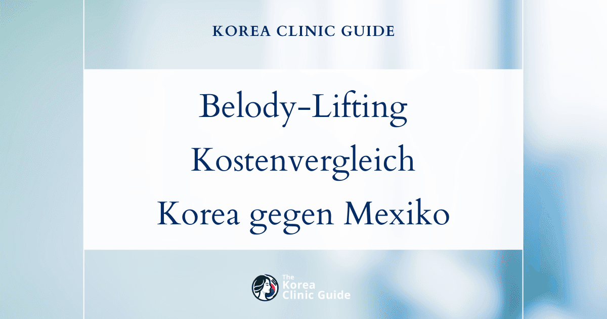 Länderübergreifend: die tatsächlichen Kosten eines Belody-Liftings in Korea im Vergleich zu den USA, Mexiko und der Türkei