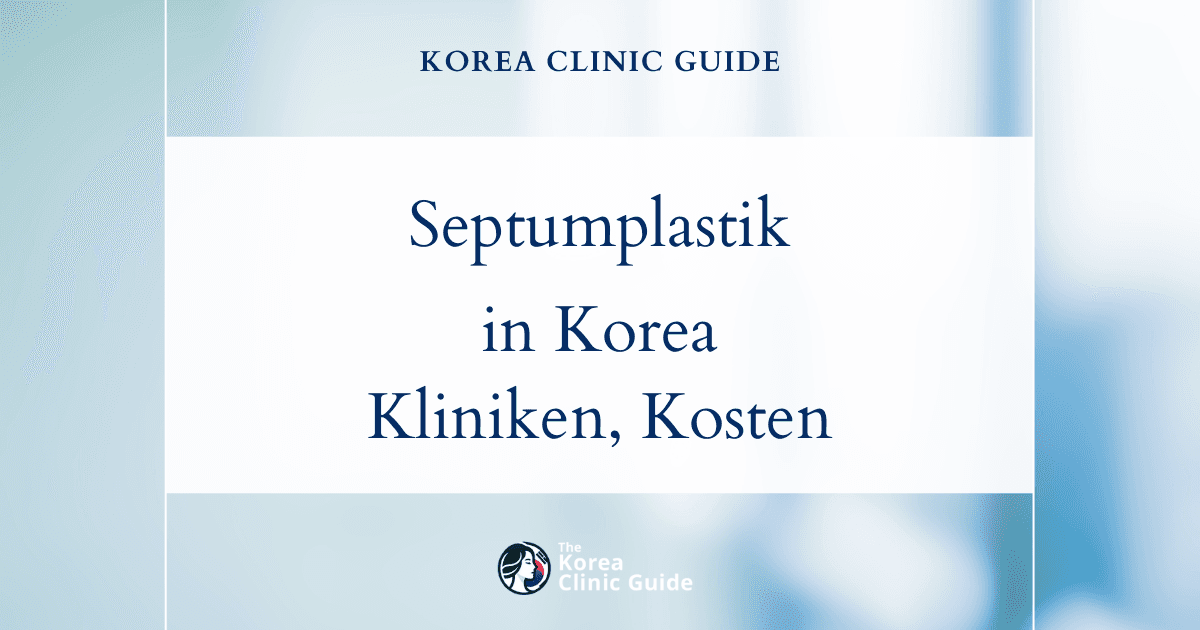Septumplastik in Korea | Die besten Kliniken, Kosten, Eingriffsarten und mehr