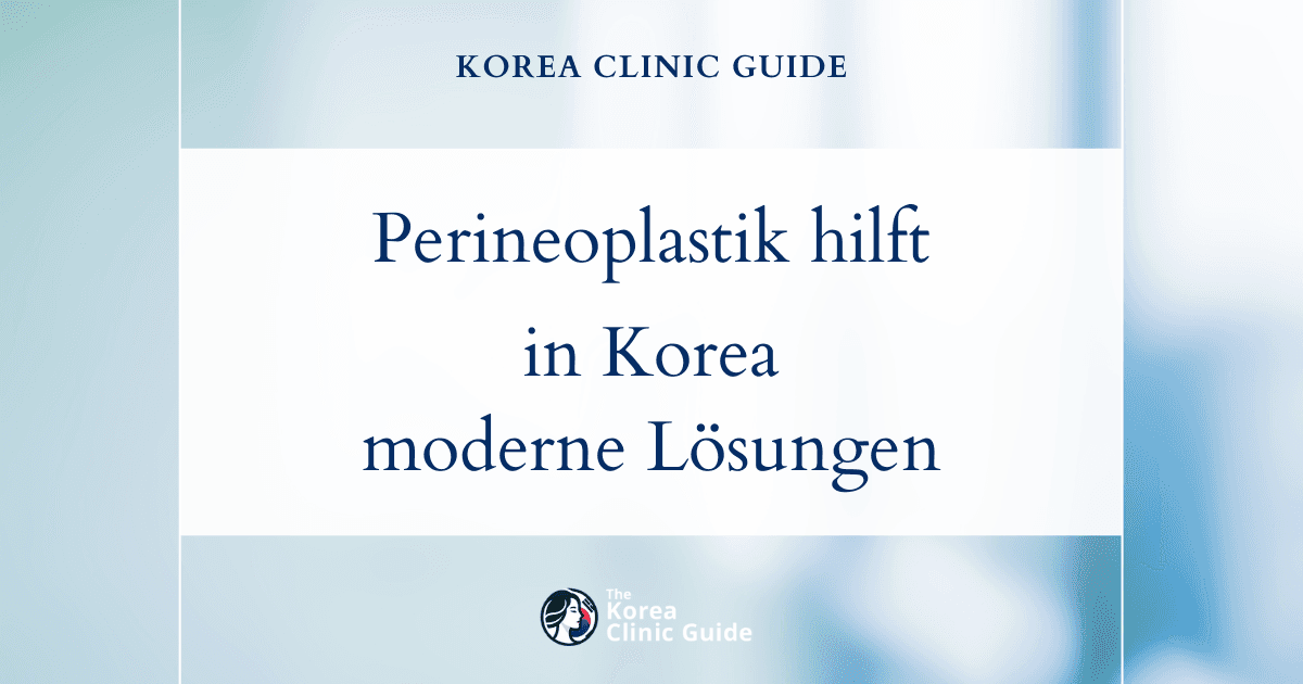 Effektive Perineoplastik zur Behandlung von Schmerzen im Vaginalvorhof in Korea: moderne medizinische Lösungen