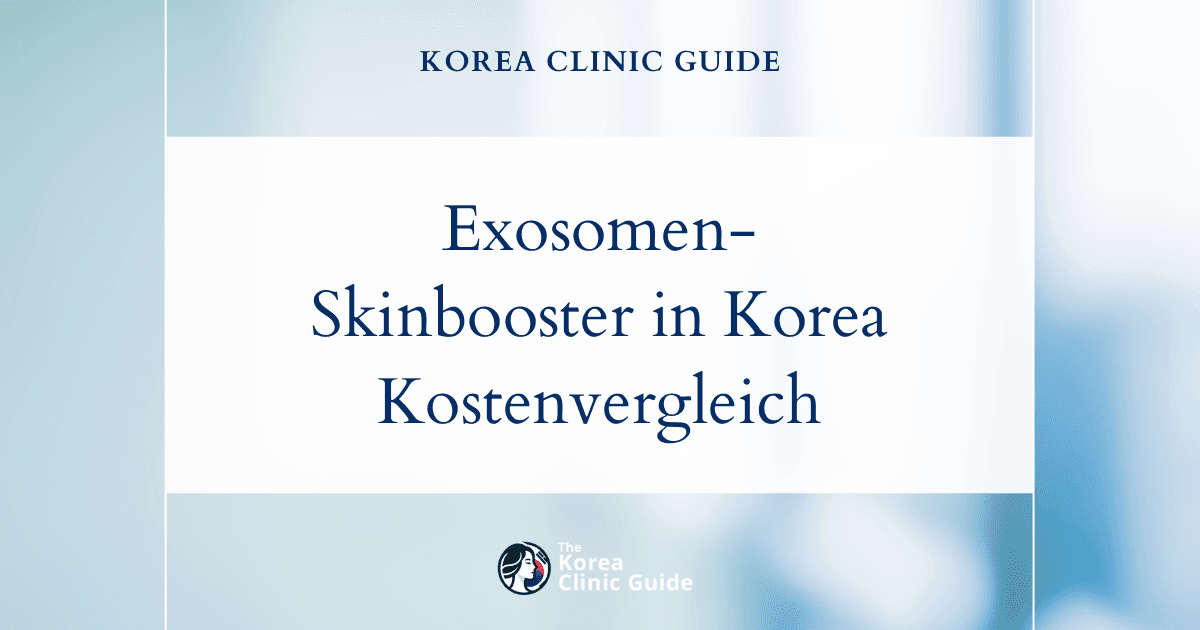 Warum einen Exosomen-Skinbooster in Korea wählen? Ein weltweiter Kostenvergleich nach Behandlungszielen
