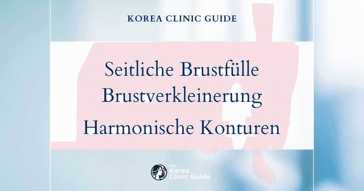 Seitliche Brustfülle: Brustverkleinerung in Korea für harmonische Konturen