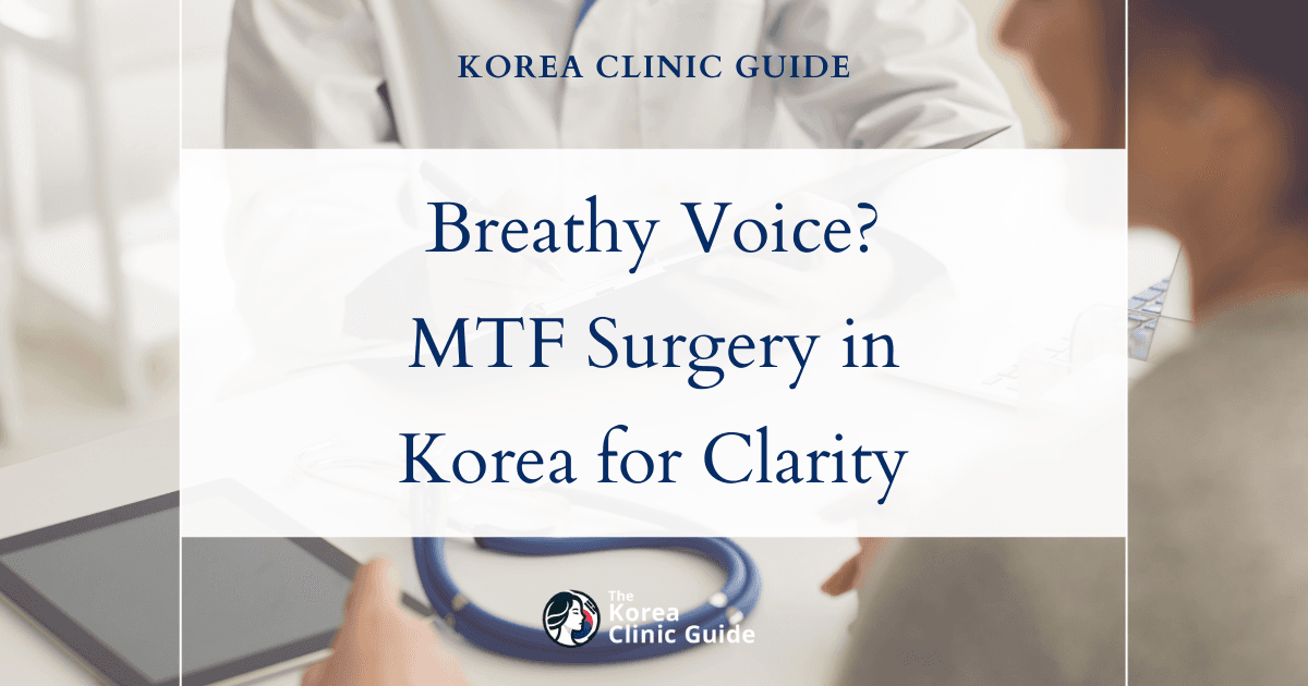Breathy Weak Voice MTF Solutions: Voice Feminization Surgery in Korea for Clearer, Feminine Speech