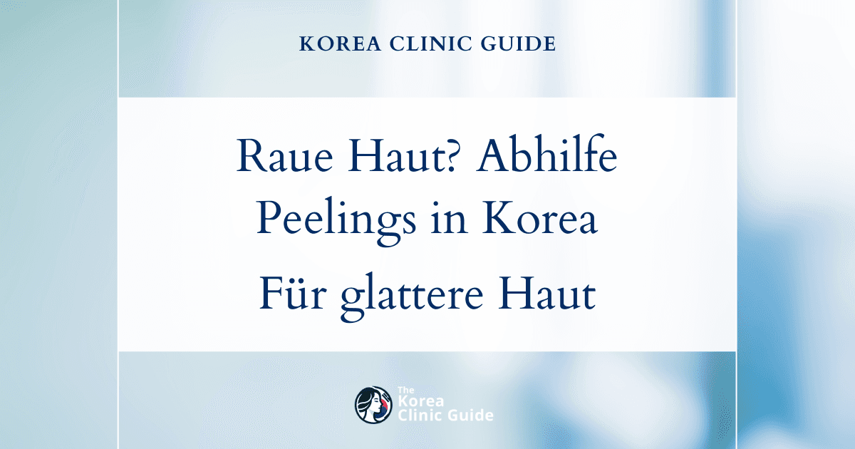 Lösungen für eine raue Hautstruktur: Peeling-Behandlungen in Korea für glattere, gesündere Haut