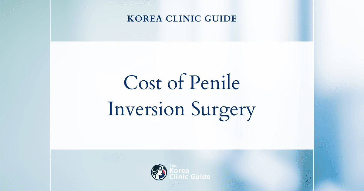 Penile Inversion Vaginoplasty Costs: A Global Comparison with Korea, USA, UK, Turkey, and More