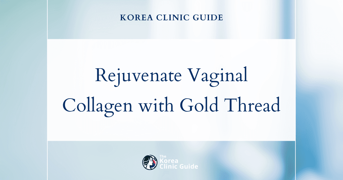 Rejuvenate Vaginal Collagen Loss with Gold Thread Vaginal Tightening Procedures in Korea