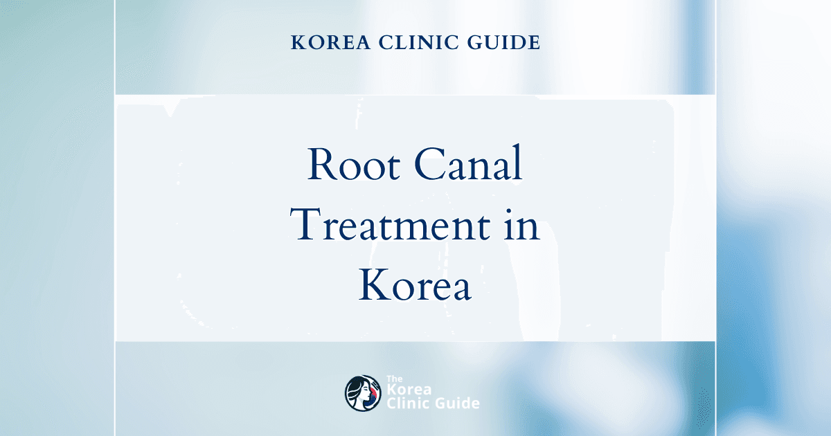 Effective Root Canal Treatment for Root Canal Infection in Korea: Advanced Dental Care Solutions