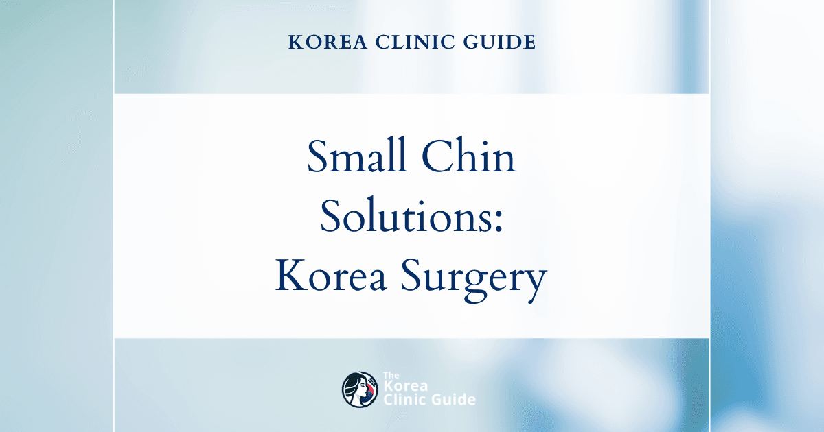 Small Chin Solutions: Chin Surgery Procedures in Korea for Enhanced Facial Contour