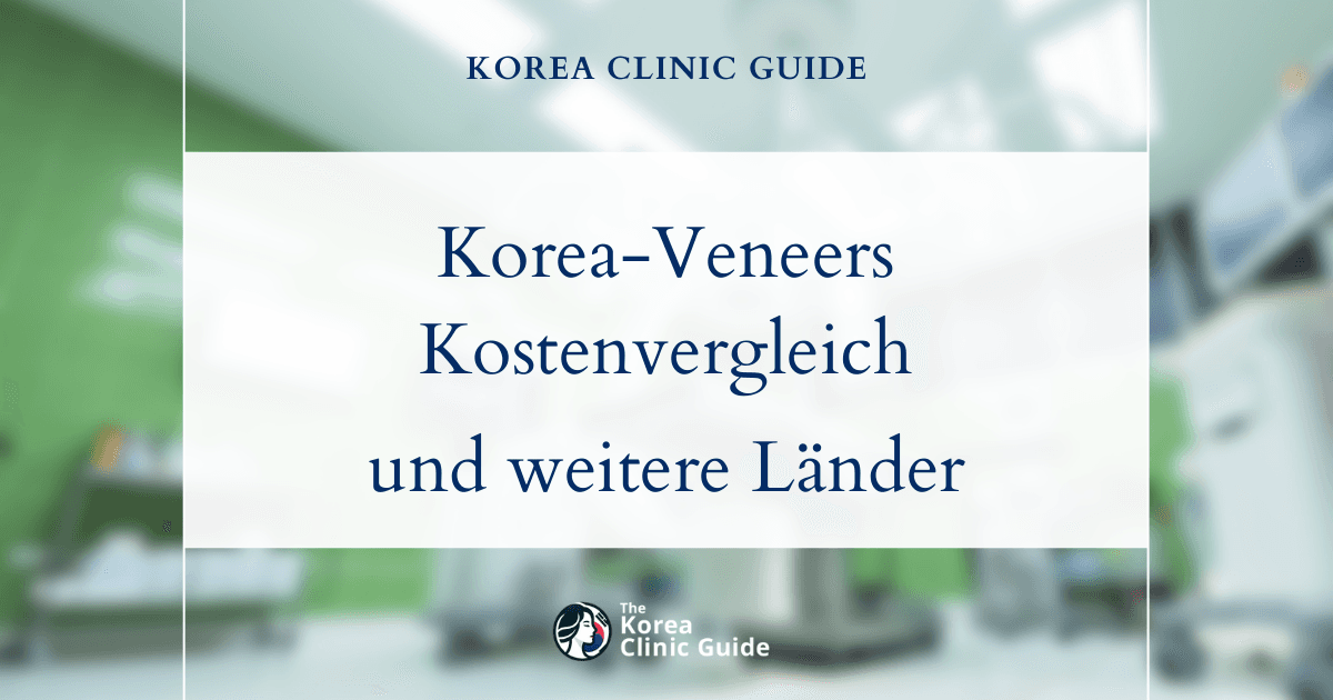 Hochmoderne Veneers aus Korea: Ein Kostenvergleich mit den USA, Mexiko, der Türkei und weiteren Ländern