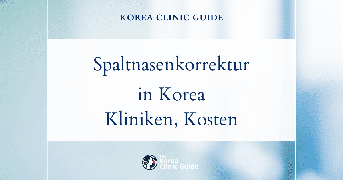 Spaltnasenkorrektur in Korea | Die besten Kliniken, Kosten, Operationsmethoden und mehr