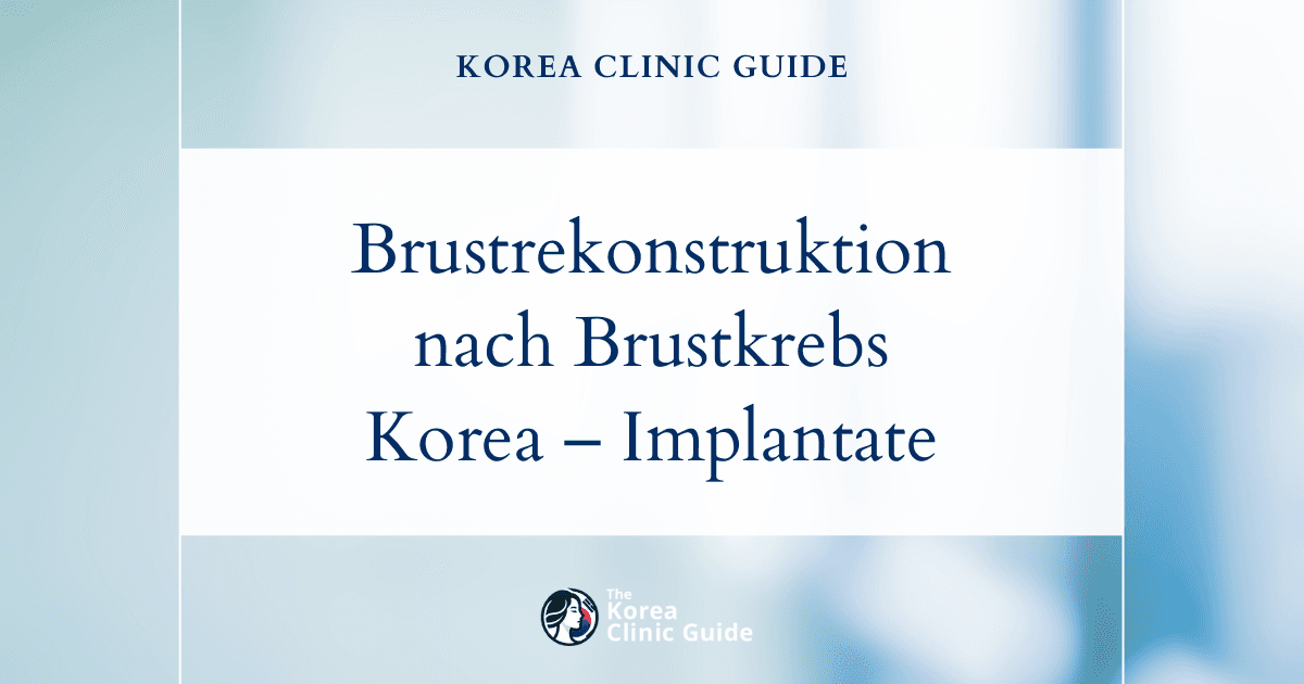 Brustrekonstruktion mit Brustimplantaten nach Brustkrebs in Korea: Fortschrittliche Lösungen für eine optimale Genesung